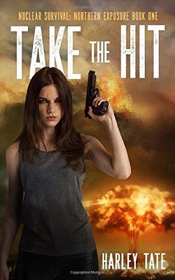 TAKE THE HIT (NUCLEAR SURVIVAL: NORTHERN EXPOSURE) By Harley Tate **BRAND NEW**