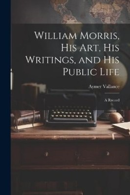 Aymer Vallance William Morris, His Art, His Writings, and His Publ (Taschenbuch)