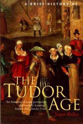 Ridley, Jasper A BRIEF HISTORY OF THE TUDOR AGE Paperback BOOK
