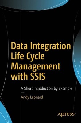 DATA INTEGRATION LIFE CYCLE MANAGEMENT WITH SSIS: A SHORT By Andy Leonard *VG+*