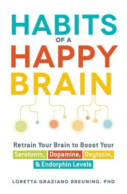 Habits of a Happy Brain: Retrain Your Brain to Boost Your Serotonin, Dopamin...