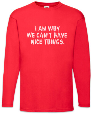 I Am Why We Can't Have Nice Things Langarm T-Shirt Kids Kid Boys Family Fun