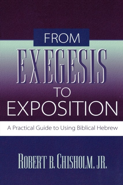 From Exegesis to Exposition: A Practical Guide to Using Biblical Hebrew - Image 4