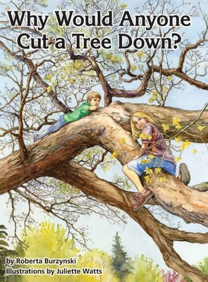 Roberta Burzynski | Why Would Anyone Want to Cut a Tree Down? | Buch | Englisch