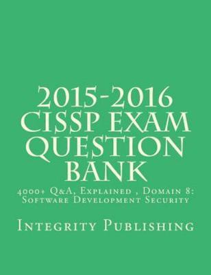 2015-2016 CISSP Exam Questions Bank : 4000+ Q&a, Explained 5 Of 5