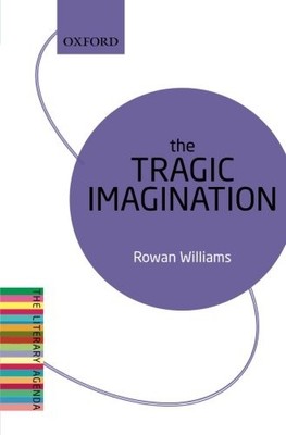 THE TRAGIC IMAGINATION: THE LITERARY AGENDA By Rowan Williams **BRAND NEW**