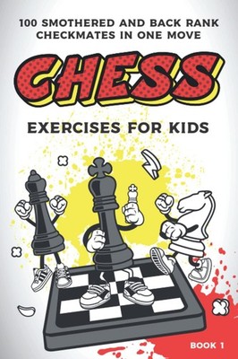 Chess exercises for kids: 100 smothered and back rank checkmates in one move (Ch