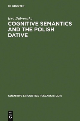 Ewa Dabrowska Cognitive Semantics and the Polish Dative (Hardback)