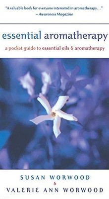 Essential Aromatherapy: A Pocket Guide to Essential Oils... - Worwood, Susan E.