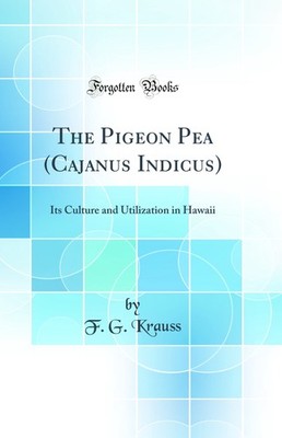 The Pigeon Pea (Cajanus Indicus): Its Culture and Utilization in Hawaii