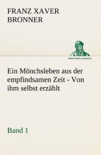 Thumbnail - Ein Mönchsleben Aus Der Empfindsamen Zeit - Band 1 Von Ihm Selbst