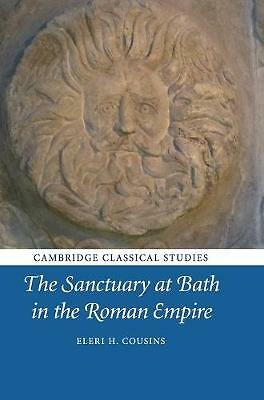 The Sanctuary at Bath in the Roman Empire by Eleri H. Cousins (Hardcover, 2020)