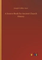 A Source Book For Ancient Church History Joseph Cullen Ayer