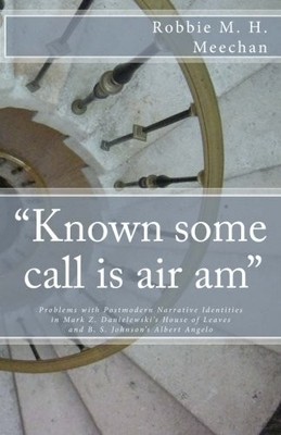 ''KNOWN SOME CALL IS AIR AM'' PROBLEMS WITH POSTMODERN By Robbie M. H. Meechan NEW