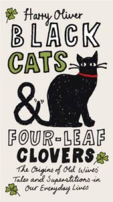 Black Cats & Four-Leaf Clovers: The Origins of Old Wives' Tales and  - VERY GOOD