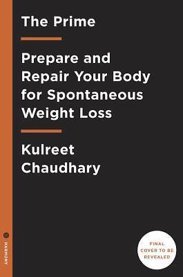 The Prime: Prepare and Repair Your Body for Spontaneous Weight Loss , Chaudhary,