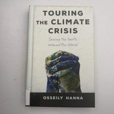 Touring the Climate Crisis : Saving the Earth Around the World by Osseily Hanna