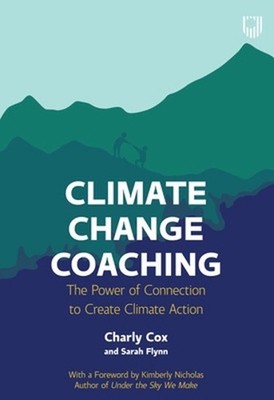 Climate Change Coaching: The Power of Connection to Create Climate Action by Cha