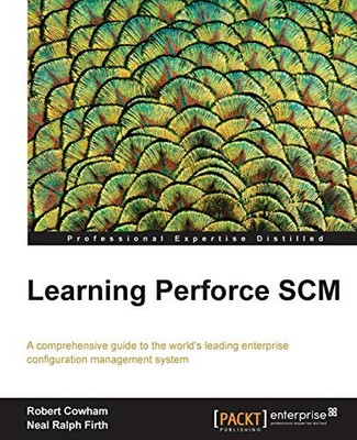 Learning Perforce SCM By Robert Cowham, Neal Ralph Firth