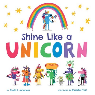 Shine Like a Unicorn: A Hilarious Picture Book About Being Unique and Making...