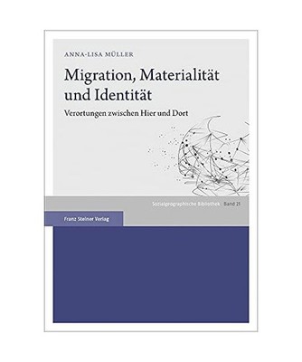 Migration, Materialität und Identität: Verortungen zwischen Hier und Dort: Ver