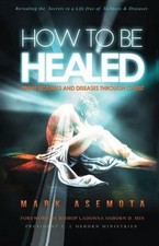 How To be Healed from Sickness and diseases Through Christ: Revealing The Secret