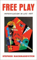 Free Play | Improvisation In Life And Art | Stephen Nachmanovitch | Englisch