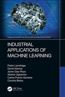Industrial Applications of Machine Learning by Alberto Ogbechie (English) Hardco