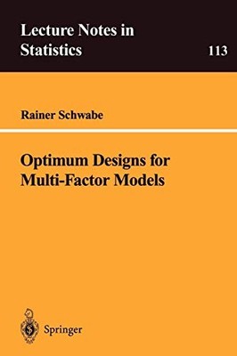 OPTIMUM DESIGNS FOR MULTI-FACTOR MODELS (LECTURE NOTES IN By Rainer Schwabe *VG*