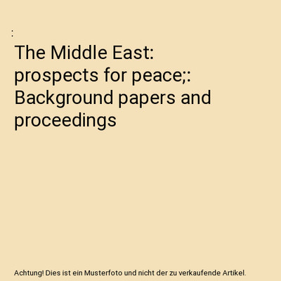 The Middle East: prospects for peace;: Background papers and proceedings