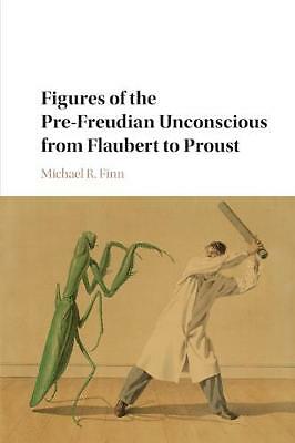 Figures of the Pre-Freudian Unconscious from Flaubert to Proust Finn Paperback