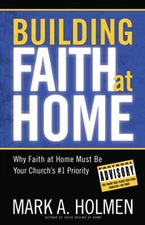 Building Faith at Home : Why Family Ministry Should Be Your Churc