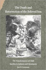 The Death and Resurrection of the Beloved Son  the Transformation of Child Sacri