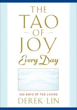 The Tao of Joy Every Day: 365 Days of Tao Living by Derek Lin