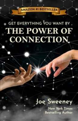 The Power of Connection: Get Everything You Want by Joe Sweeney: New
