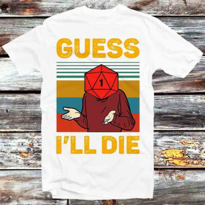 Guess I'll Die D&D Dice DnD D20 Gaming RPG T-Shirt B782
