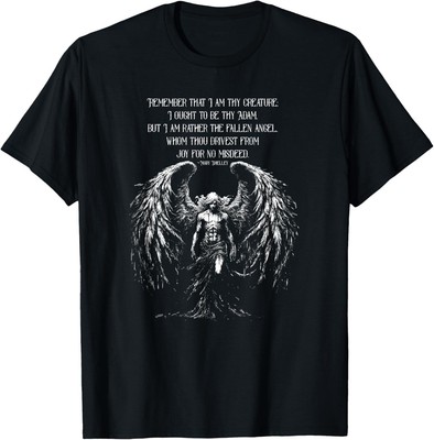 NEW LIMITED Remember That I Am Thy Creature But I Am Rather The Fallen T-Shirt
