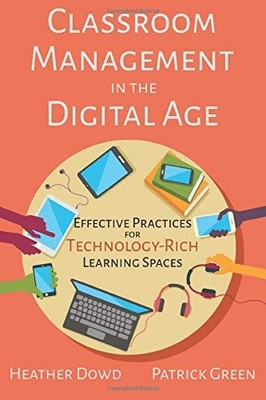 Classroom Management in the Digital Age: Effective Practices for Technology-...