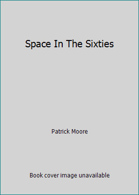 Space In The Sixties by Patrick Moore