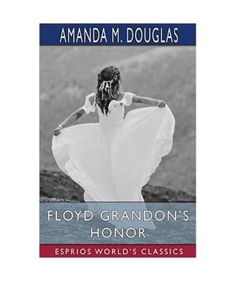 Floyd Grandon's Honor [Esprios Classics], Amanda M. Douglas