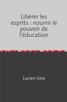 Lucien Sina | LibéRer Les Esprits : Nourrir Le Pouvoir De L'éDucation | Buch
