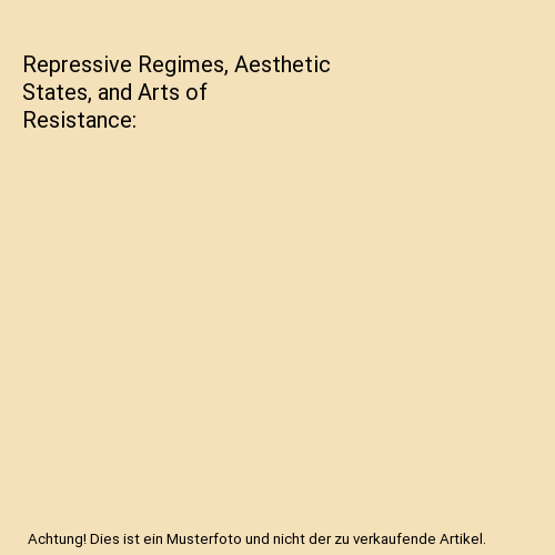 Repressive Regimes, Aesthetic States, and Arts of Resistance, M. Lane ...