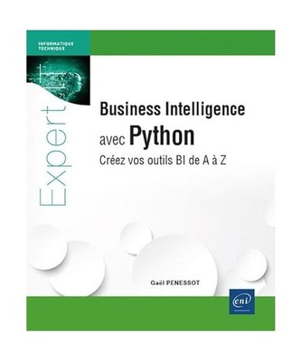 Business Intelligence avec Python - Créez vos outils BI de A à Z, Gaël PENESS