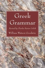 Greek Grammar by William Watson Goodwin: New