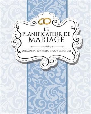Le Planificateur de Mariage L'Organisateur Parfait Pour La Future Mariee (Paperb