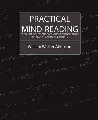 Practical Mind-Reading (a Course of Lessons on Thought-Transference,...