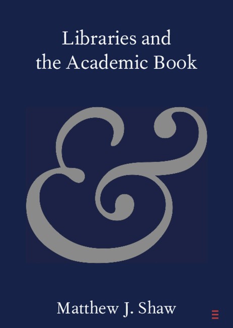 Libraries and the Academic Book Shaw Paperback Cambridge University Press