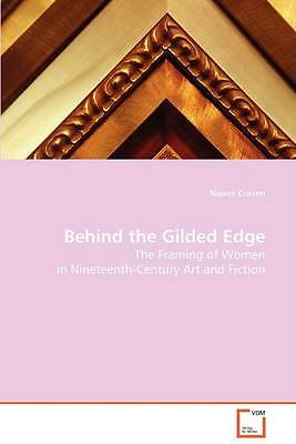 Behind the Gilded Edge: The Framing of Women in Nineteenth-Century Art and Fict