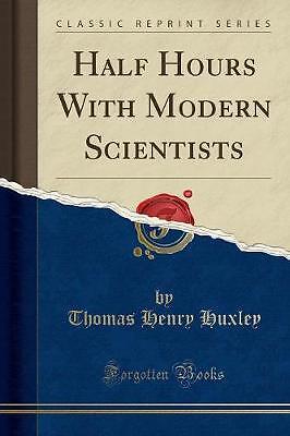 Half Hours With Modern Scientists Classic Reprint,