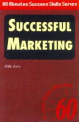 Successful Marketing!: In Just Sixty Minutes (Sixty Minute Succe